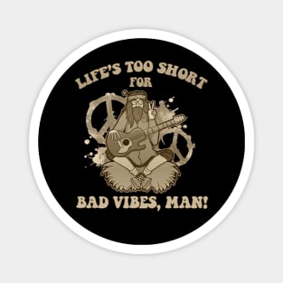 life's too short for bad vibes Magnet